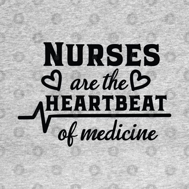 Nurses are the heartbeat of medicine by holidaystore